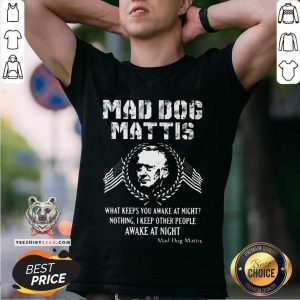 Funny Mad Dog Mattis What Keeps You Awake At Night Shirt