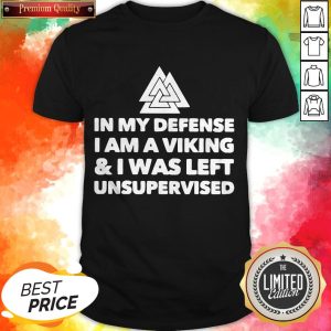 Official In My Defense I Am A Viking And I Was Left Unsupervised Shirt