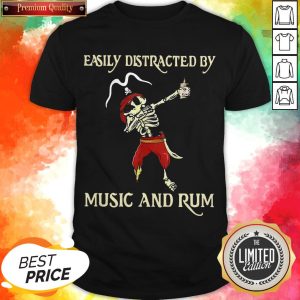 Pirate Skeleton Easily Distracted By Music And Rum Shirt