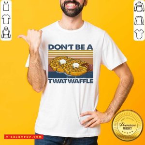 Funny Baking Don’t Be A Twatwaffle Shirt