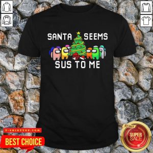 Nice Among Us 2020 Christmas Santa Seems Sus To Me Christmas Ugly Shirt