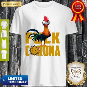 Awesome Chicken Hei Hei Fuck Coronavirus Shirt