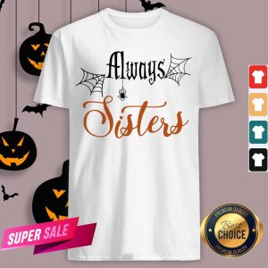 Funny Always Sisters Halloween Shirt