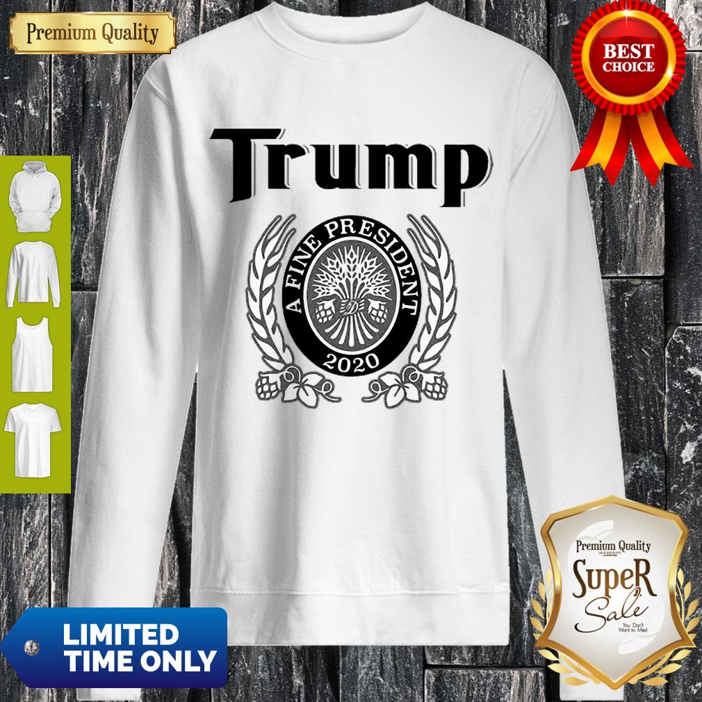 Awesome Trump A Fine President 2020 Shirt