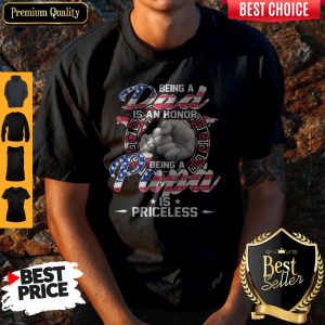 Nice Being A Dad Is An Honor Being A Papa Is Priceless Usa Flag Shirt
