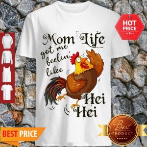 Nice Mom Life Got Me Feelin’ Like Hei Hei Chicken Shirt