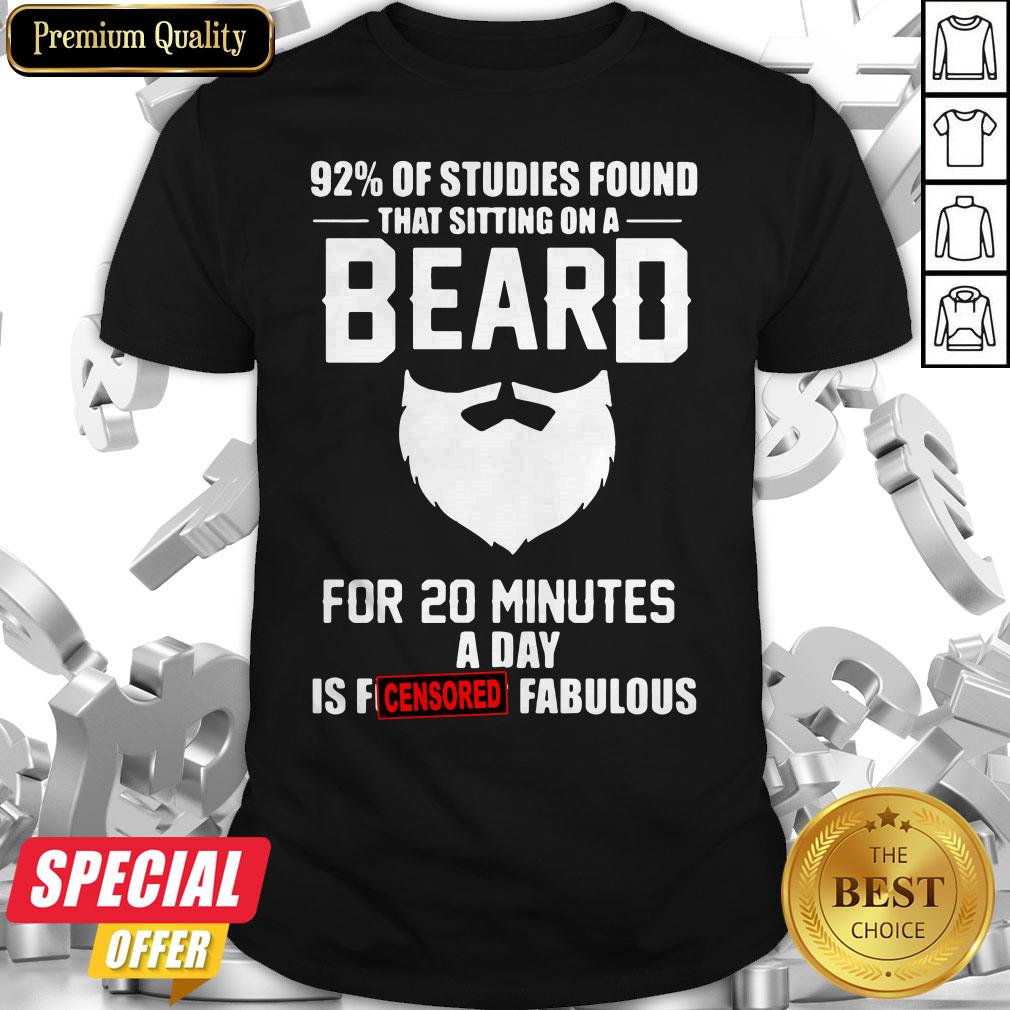 92′-of-studies-found-that-sitting-on-a-beard-for-20-minutes-a-day-is-fucking-fabulous-shirt.jpg