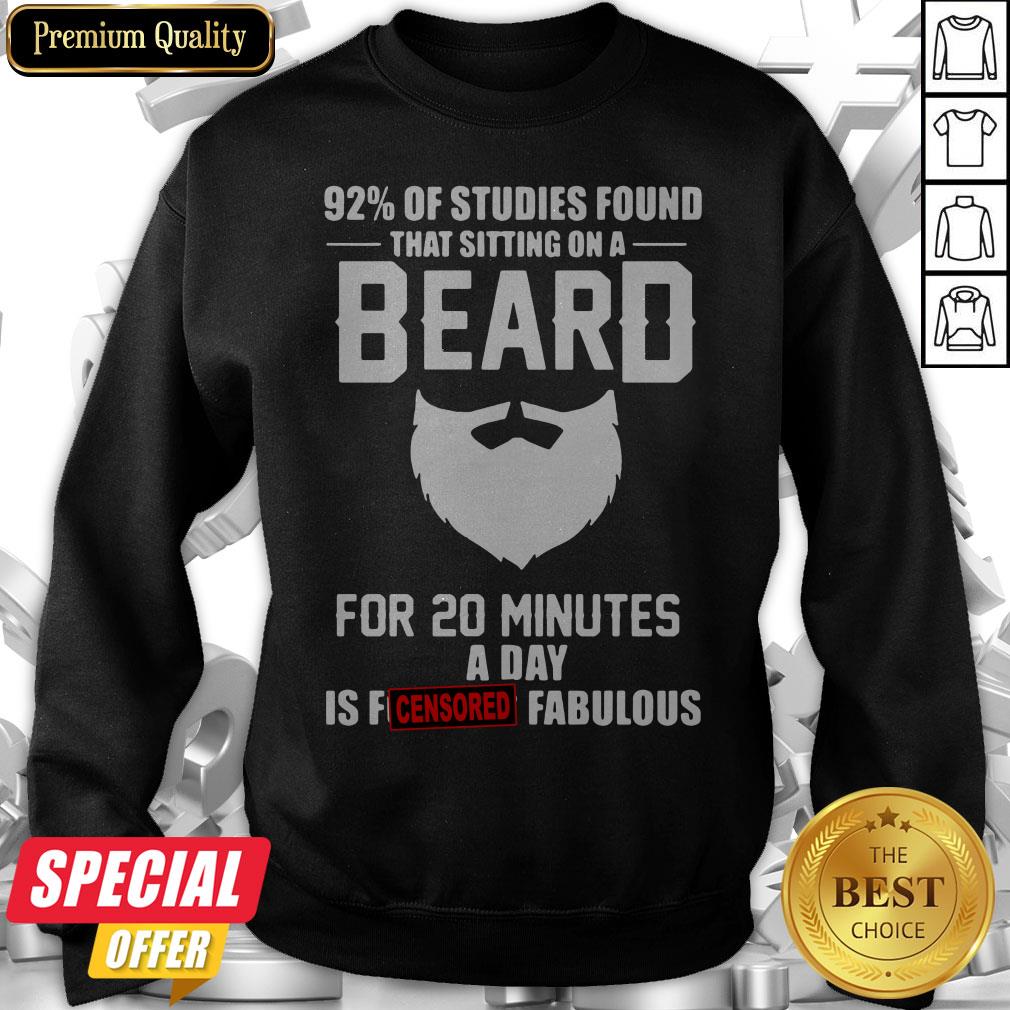 92′-of-studies-found-that-sitting-on-a-beard-for-20-minutes-a-day-is-fucking-fabulous-sweatshirt.jpg