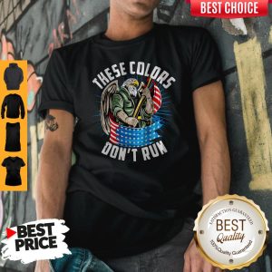 Funny These Colors Don’t Run Shirt