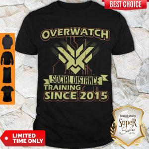 Good Overwatch Social Distance Training Since 2015 Shirt