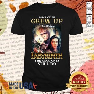 Funny Some Of Us Grew Up Watching Labyrinth The Cool Ones Still Do Shirt
