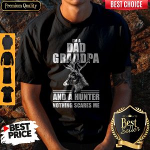 Top I’m A Dad Grandpa And A Hunter Nothing Scares Me Shirt