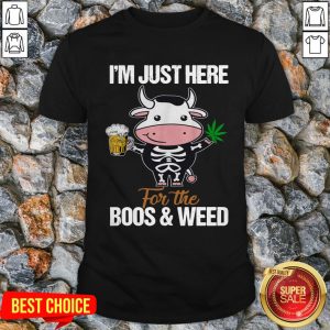 Cow Beer I'm Just Here For The Boos And Weed Shirt