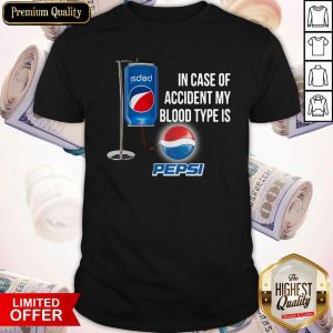 In Case Of Accident My Blood Type Is Pepsi Shirt