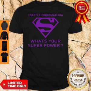Funny I Battle Fibromyalgia Whats Your Superpower Shirt