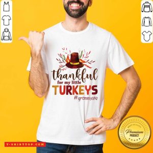 Thankful For My Little Turkeys Grammy Life Thanksgiving Shirt