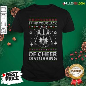 Awesome Darth Vader Your Lack Of Cheer Is Disturbing Christmas Shirt