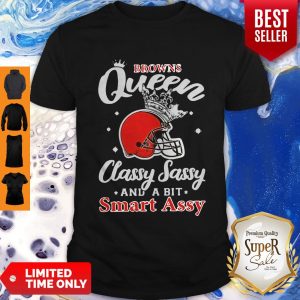 CLEVELAND BROWNS QUEEN CLASSY SASSY AND A BIT SMART ASSY SHIRT