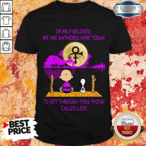 Dearly Beloved We Are Gathered Here Today To Get Through This Thing Called Life Snoopy And Charlie Brown Shirt
