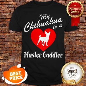 Nice Love My Chihuahua Is A Master Guddler Heart Shirt