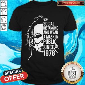 Michael Myers Social Distancing And Wear A Mask In Public Since 1978 Shirt