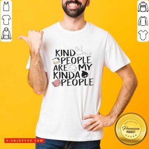 Kind People Are My Kinda People Shirt