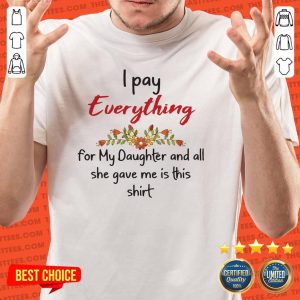 Nice Mother’s Day I Pay Everything For My Daughter And All She Gave Me Is This T-Shirt