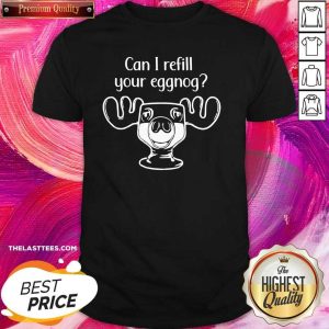 Funny Can I Refill Your Eggnog Moose Glass Christmas Shirt