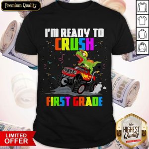 T-rex I’m Ready To Crush First Grade Shirt