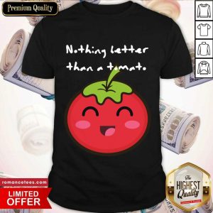 Nothing Better Than A Tomato Shirt