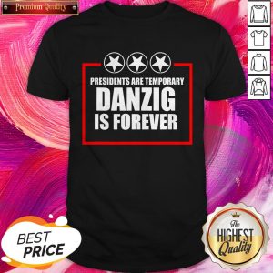 Perfect Presidents Are Temporary Danzig Is Forever Shirt