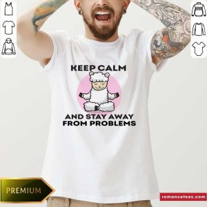 Sheep Keep Calm And Stay Away From Problems Shirt