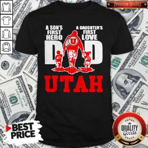 Utah Utes football A son’s First Hero Dad A Daughter’s First Love Shirt