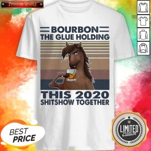 Horse Bourbon The Glue Holding This 2020 Shitshow Together Vintage Shirt