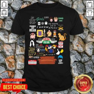 Good Frankie Say Relax I Know We Were On A Break Central Perk How You Doin Shirt