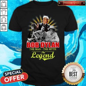 Bob Dylan The Man - The Myth The Legend Shirt