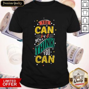 You Can If You Think You Can Motivation Shirt