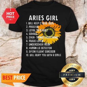 Sunflower Aries Girl Will Keep It Real 100 Prideful Loyal To A Fault Shirt