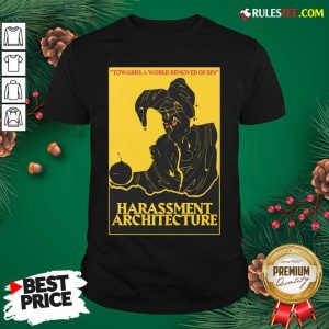 Perfect Harassment Architecture Towards A World Removed Of Sin Shirt