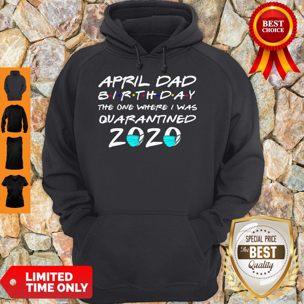 Awesome April Dad Birthday The One Where I Was Quarantined 2020 Shirt