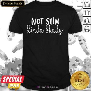 Fantastic Not Slim Kinda Shady Shirt