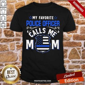 My Favorite Police Officer Calls Me Mom Shirt