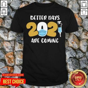Nurse Better Days 2021 Are Coming Shirt