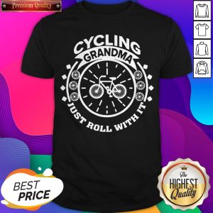 Premium Cycling Grandma Just Roll With It Shirt