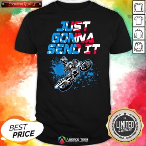 Good Just Gonna Send It Motocross Shirt