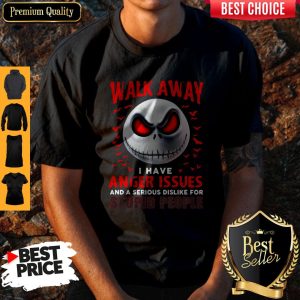 Walk Away I Have Anger Issues And A Serious Dislike For Stupid People Jack Skellington Shirt
