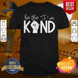 Happy Strong Hand Be The I In Kind Shirt