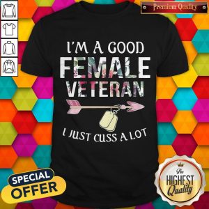 Official I’m A Good Female Veteran I Just Cuss A Lot Shirt