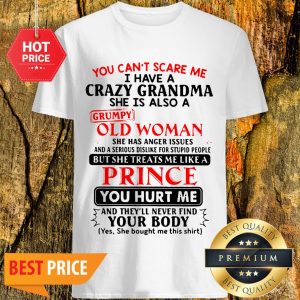 You Can’t Scare Me I Have Crazy Grandma Grumpy Old Woman Prince Shirt