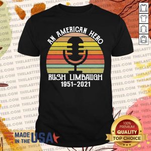 Official The An American Hero Rush Limbaugh 1951 2021 Vintage Shirt